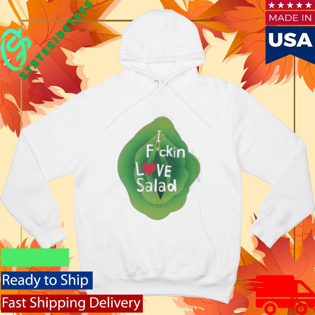 Fuckin Love Salad Nsfw Shirt