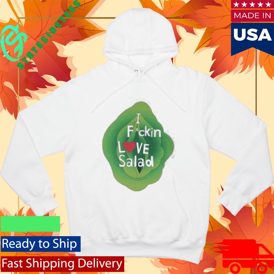 Fuckin Love Salad Nsfw Shirt