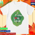 Fuckin Love Salad Nsfw Shirt