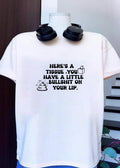 Funny Sarcastic Humor Here Is a Tissue You Have a Little Bullshit on Your Lip Shirt