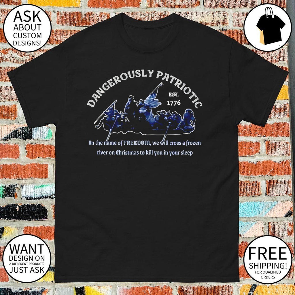 George Washington Crossing Delaware Dangerously Patriotic Freedom est 1776 shirt