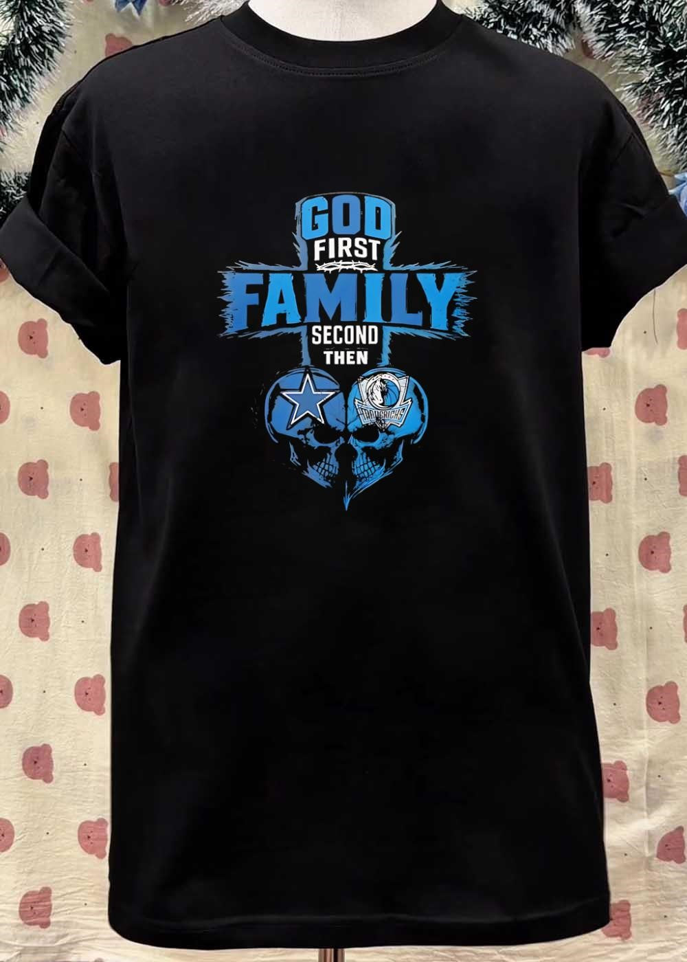 God First Family Second Then Dallas Cowboys Dallas Mavericks Skulls shirt