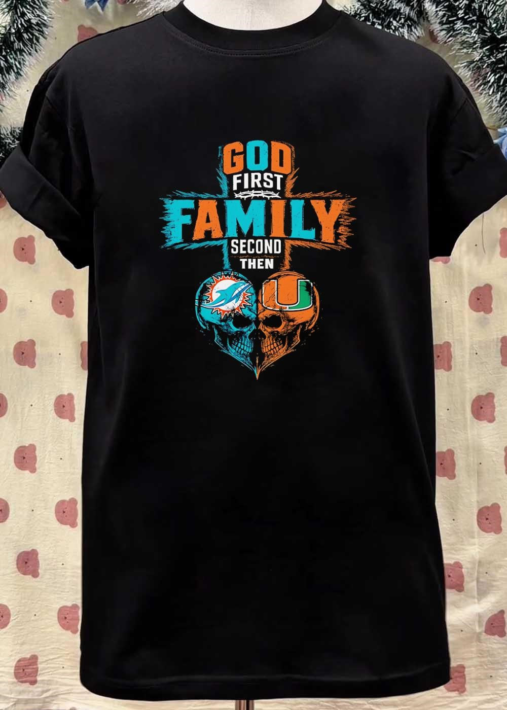God First Family Second Then Miami Dolphins University Of Miami Skull shirt