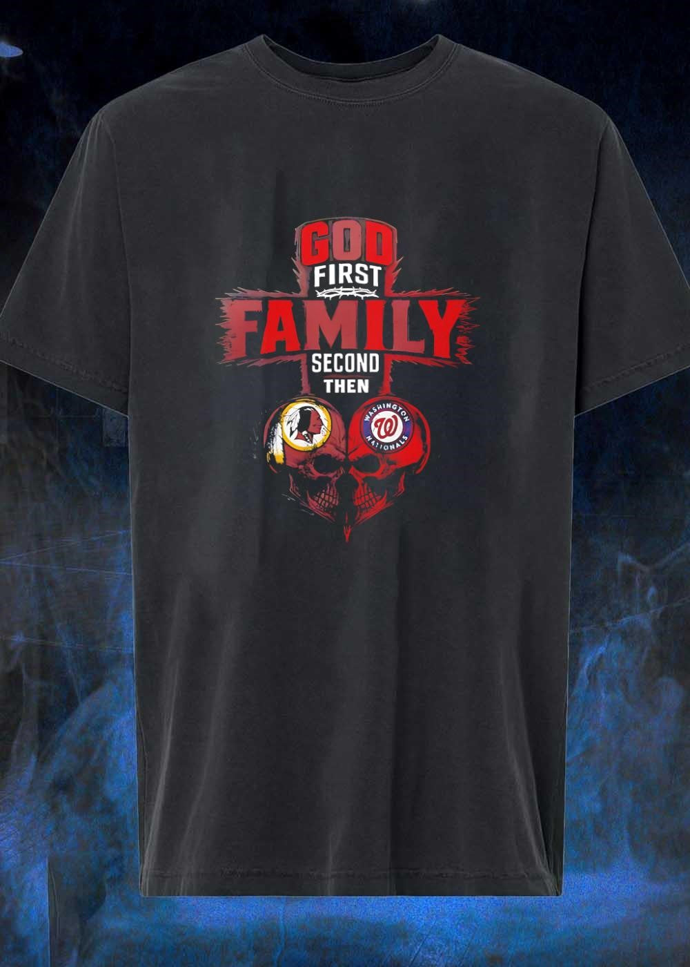 God First Family Second Then Washington Redskins Washington Nationals Skulls shirt