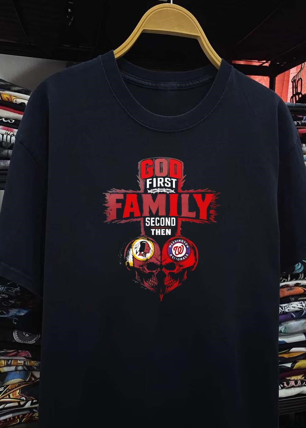 God First Family Second Then Washington Redskins Washington Nationals Skulls shirt