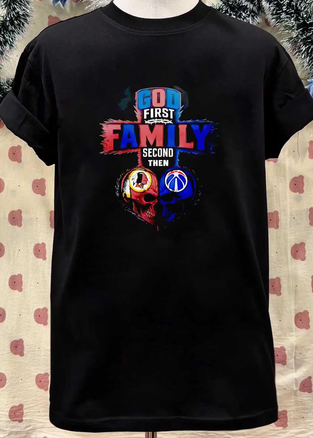 God First Family Second Then Washington Redskins Washington Wizards Skulls shirt