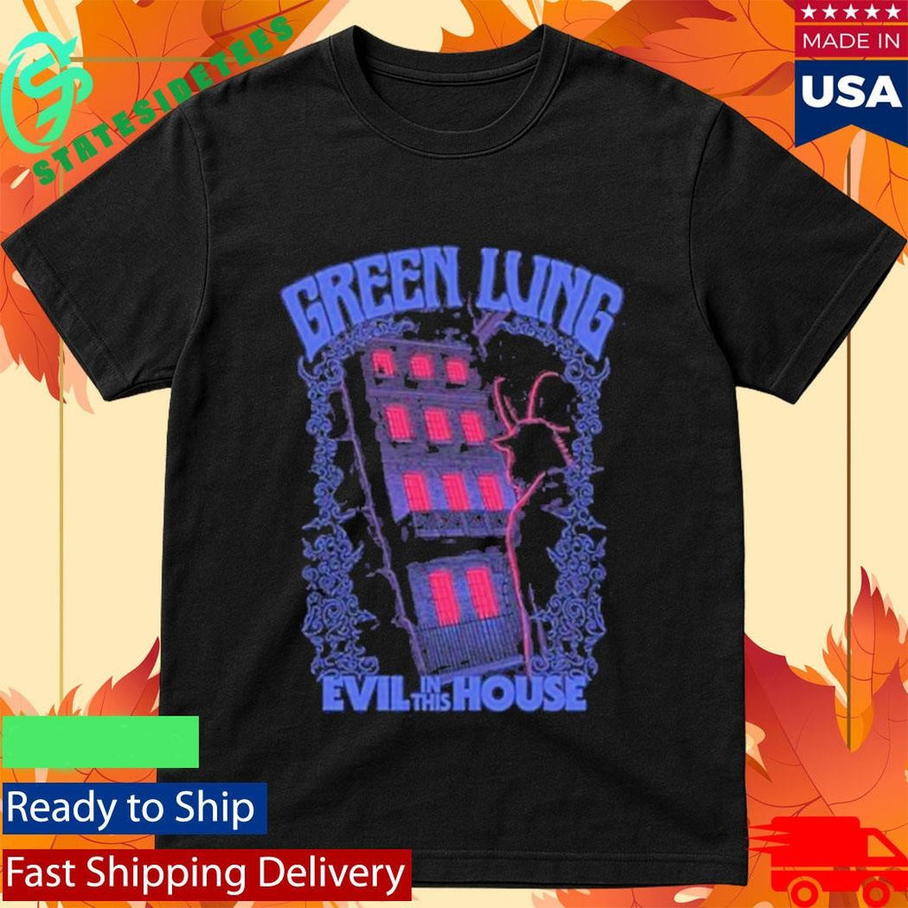 Green Lung Evil In This House Shirt