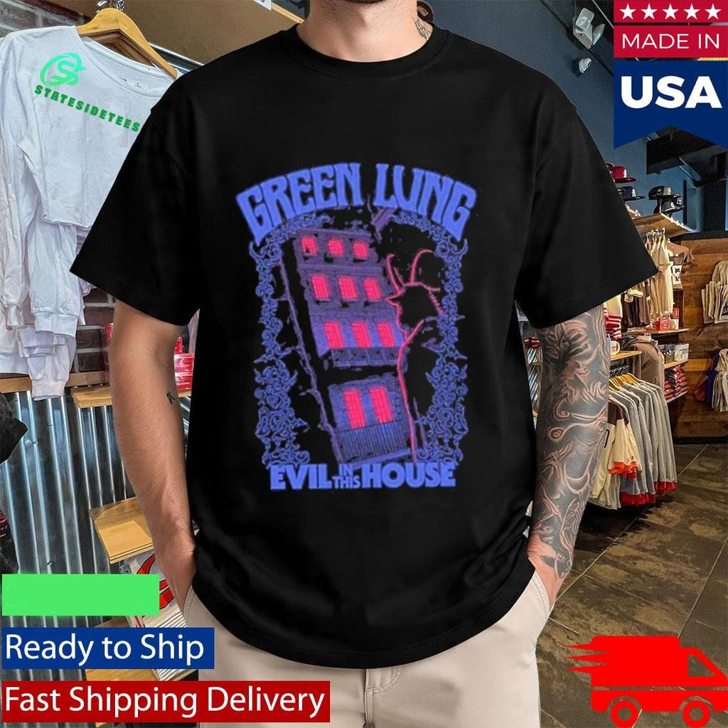 Green Lung Evil In This House Shirt