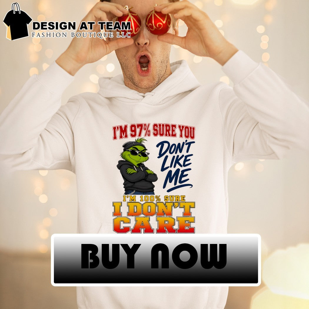 Grinch I’m 97 sure you don’t like me 100 sure I don’t care shirt