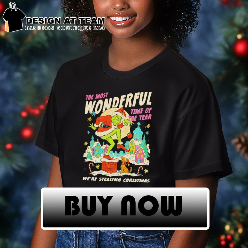 Grinch the most wonderful time of years we’re stealing Christmas shirt