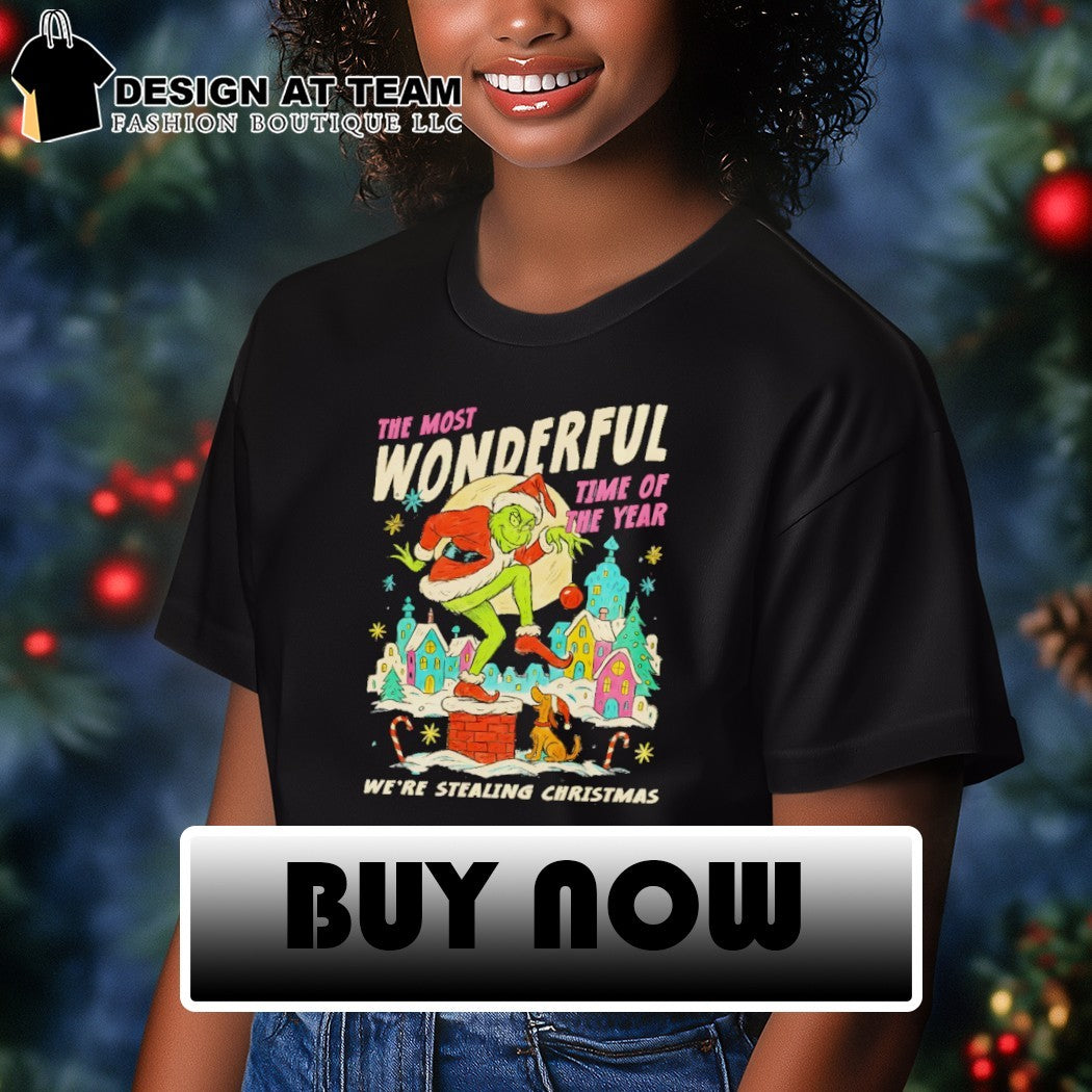 Grinch the most wonderful time of years we’re stealing Christmas shirt