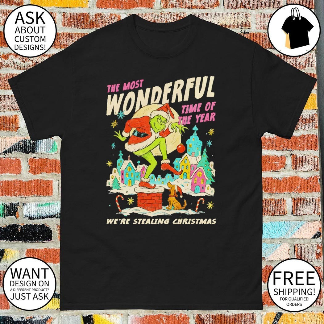 Grinch the most wonderful time of years we’re stealing Christmas shirt