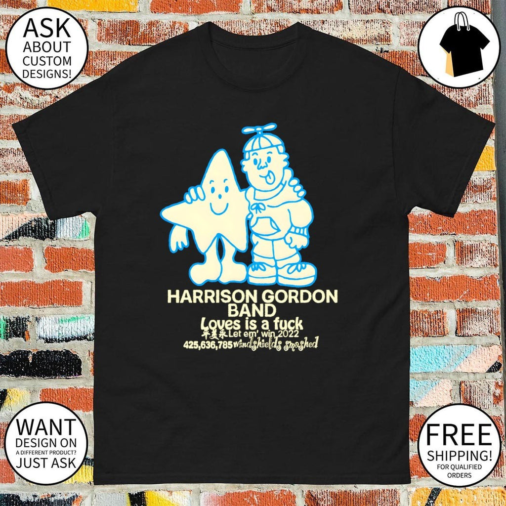 Harrison Gordon band loves is a fuck let em’ win 2022 shirt