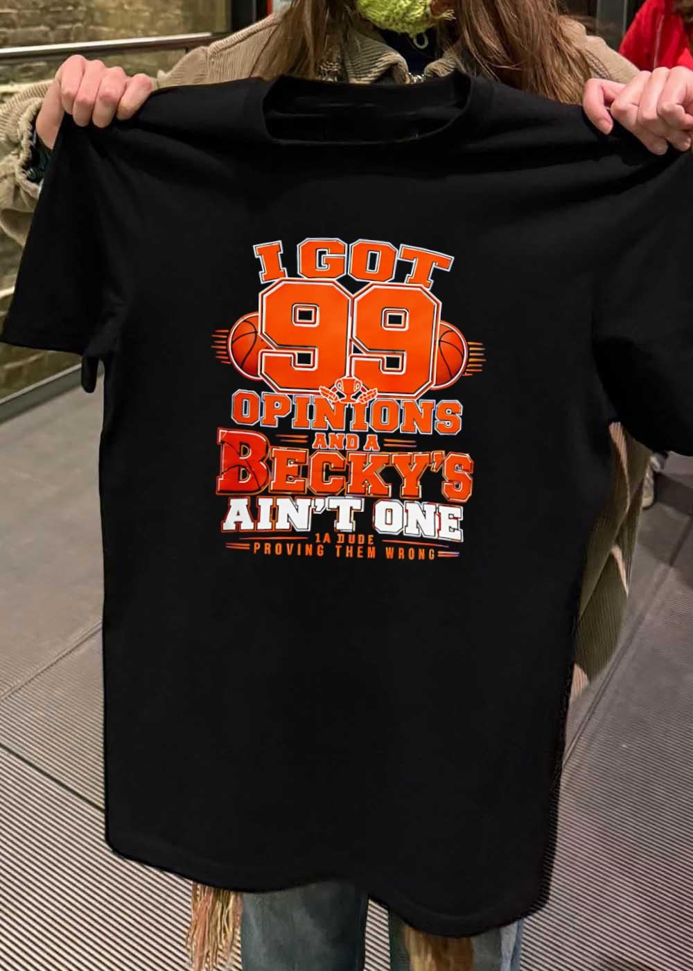I Got 99 Opinions Becky Ain’t One Proving Them Wrong Basketball shirt