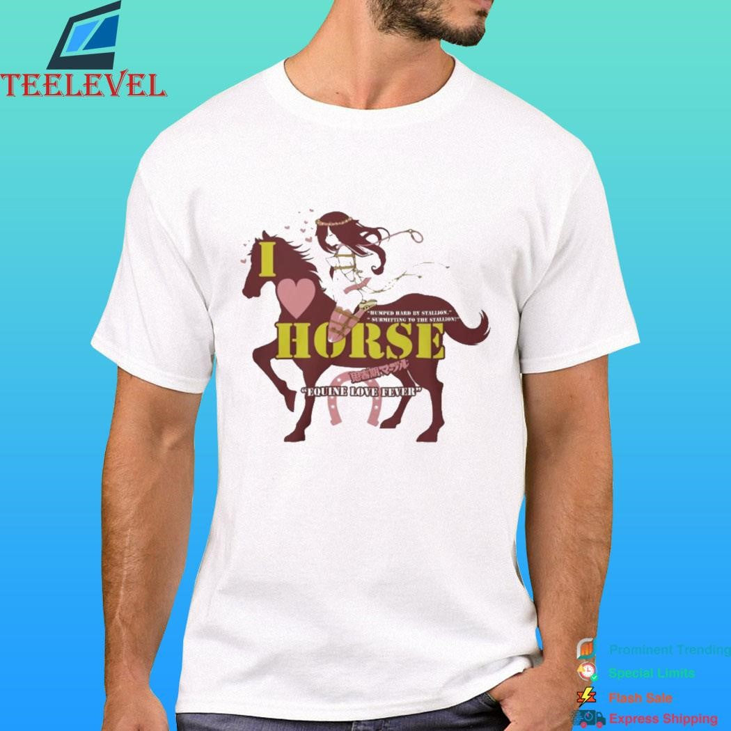 I Love Horse Humped Hard By Stallion Submitting To The Stallion Equine Love Fever Japanese Shirt