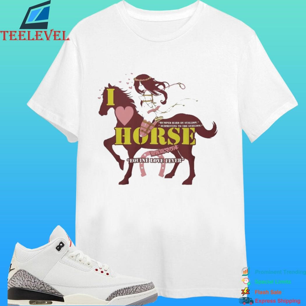 I Love Horse Humped Hard By Stallion Submitting To The Stallion Equine Love Fever Japanese Shirt