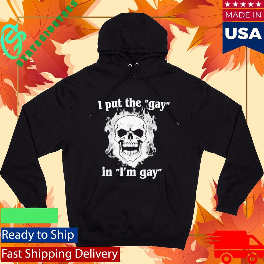 I Put The Gay In I’m Gay Skull Shirt