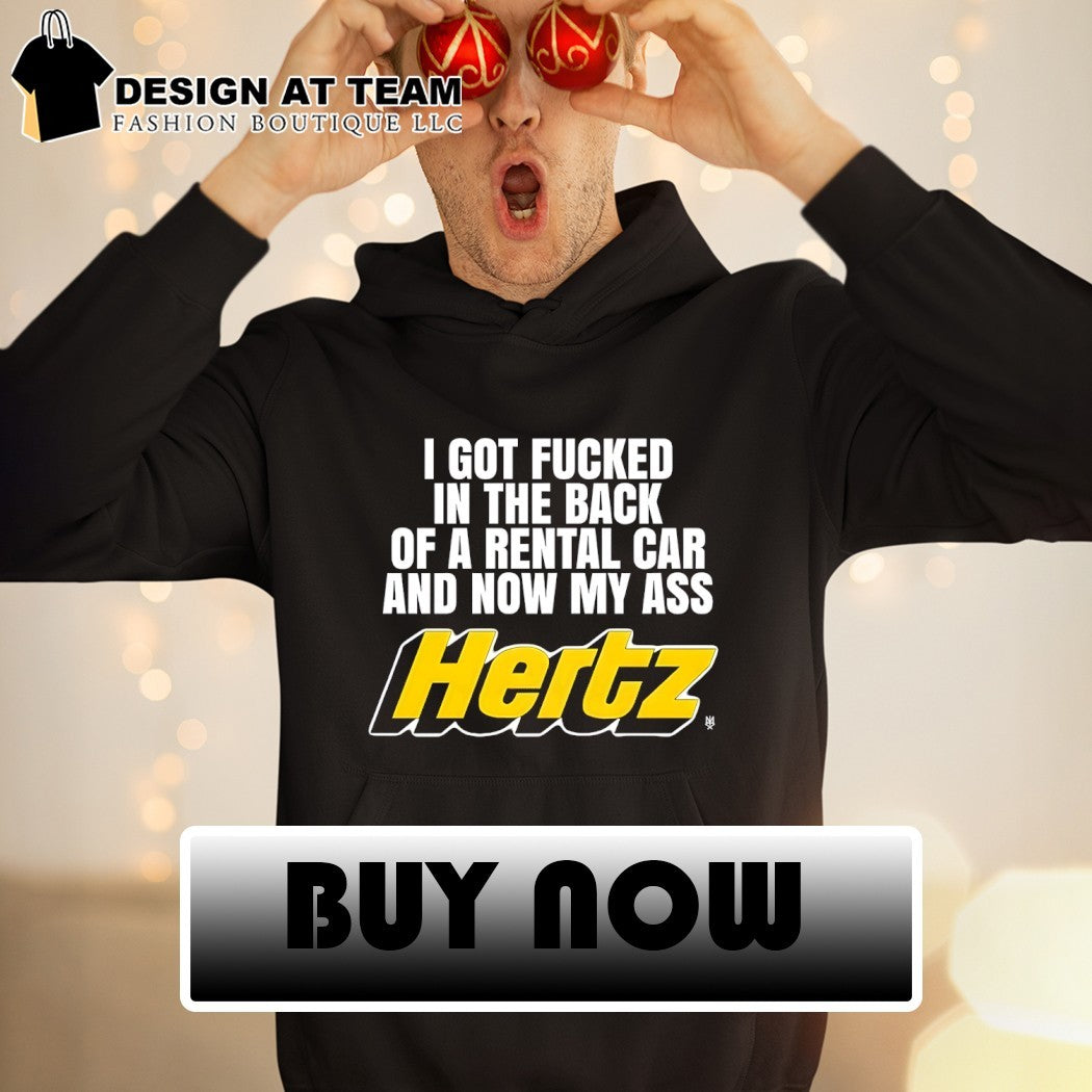 I got fucked in the back of a rental car and now my ass Hertz shirt