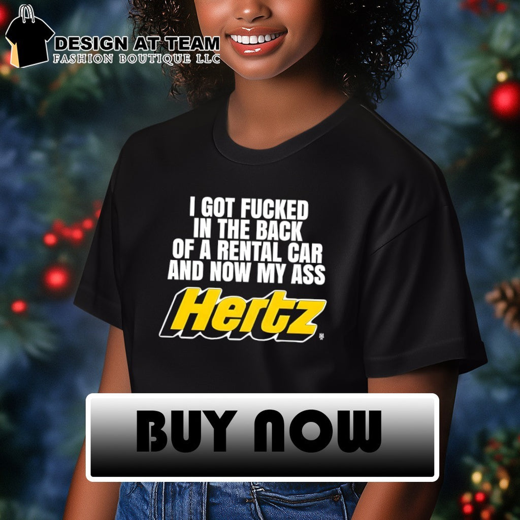 I got fucked in the back of a rental car and now my ass Hertz shirt
