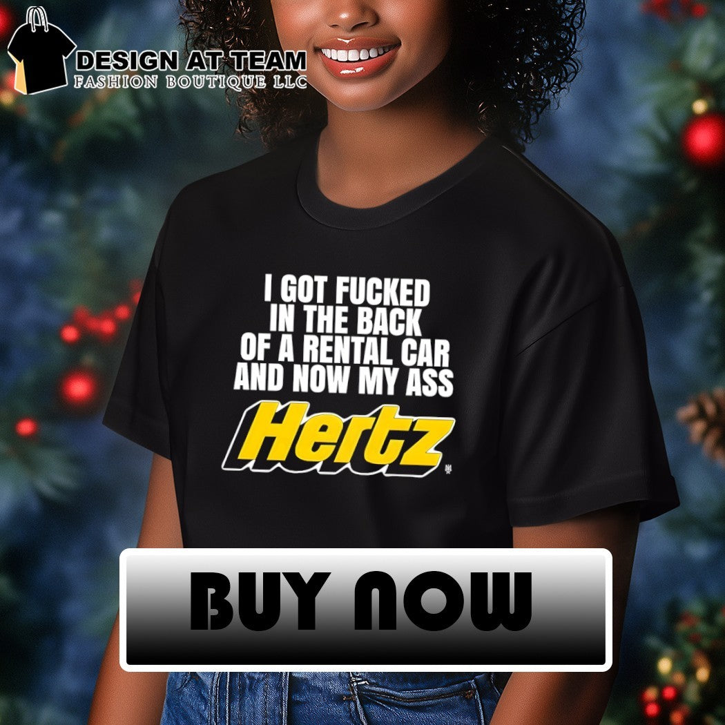 I got fucked in the back of a rental car and now my ass Hertz shirt