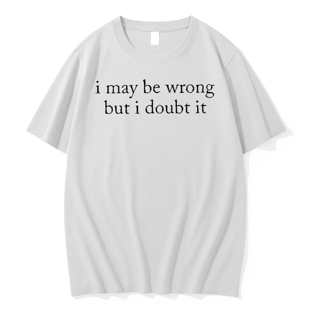 I May Be Wrong But I Doubt It Text Tshirts Sweater
