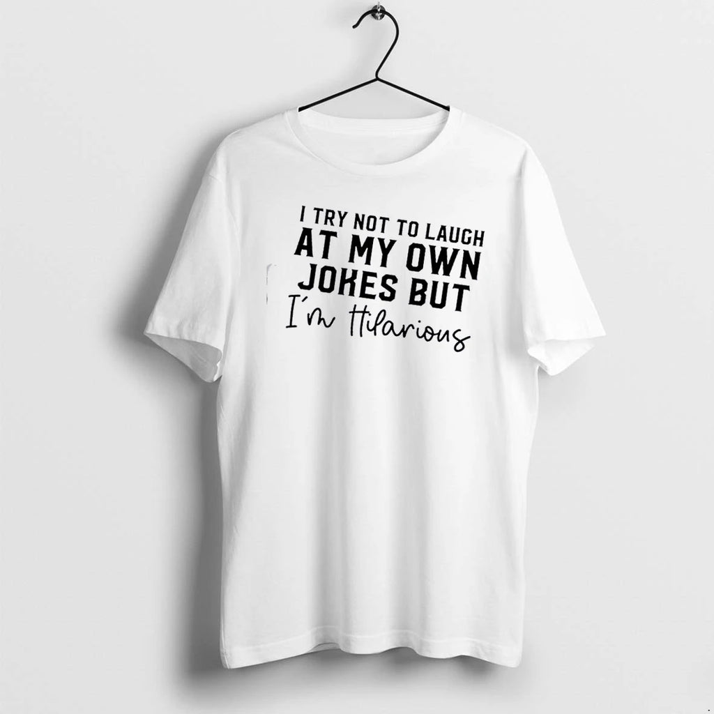 I Try Not To Laugh At My Own Jokes But Im Hilarious Text Tshirts Sweater