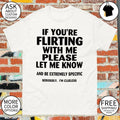 If you’re flirting with me please let me know shirt