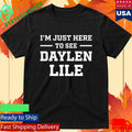 I’m Just Here To See Daylen Lile Shirt