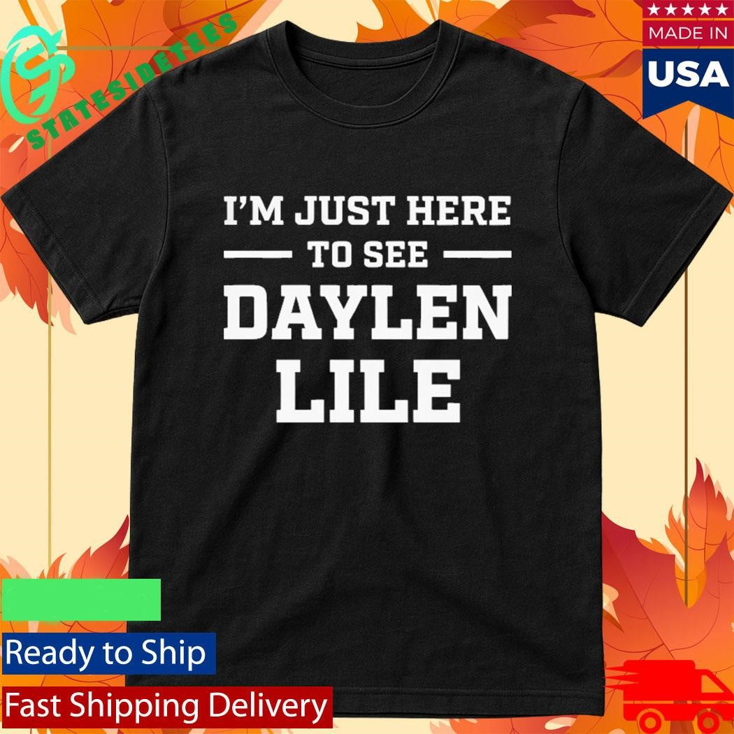 I’m Just Here To See Daylen Lile Shirt