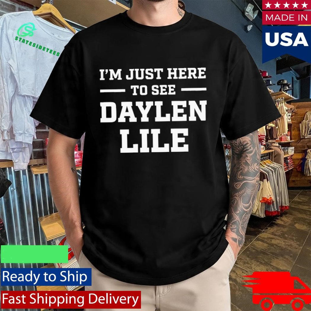 I’m Just Here To See Daylen Lile Shirt
