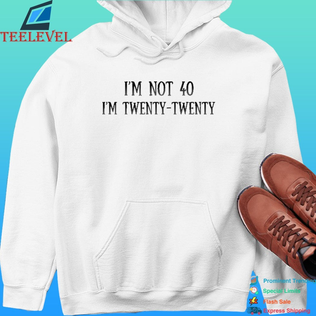I’m Not 40 I’m Twenty Twenty Humor Shirt