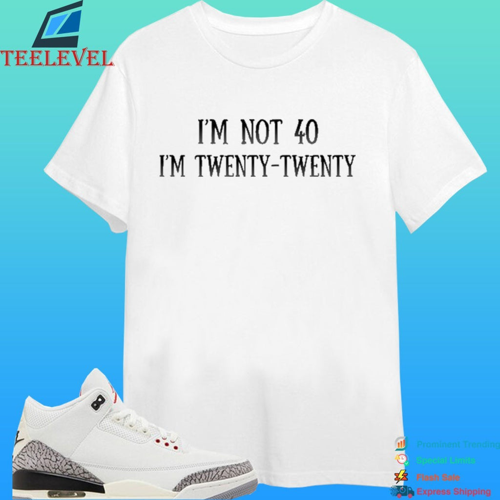 I’m Not 40 I’m Twenty Twenty Humor Shirt