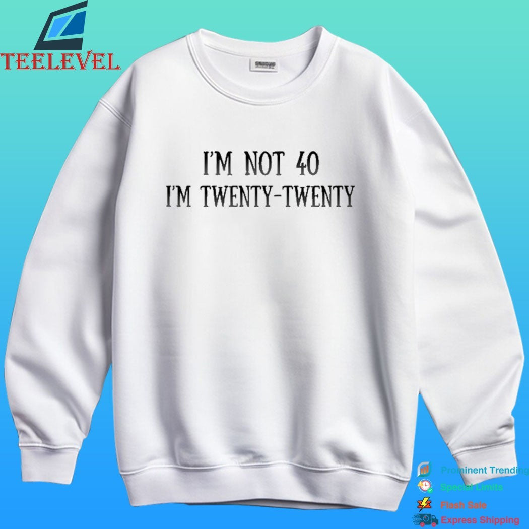 I’m Not 40 I’m Twenty Twenty Humor Shirt