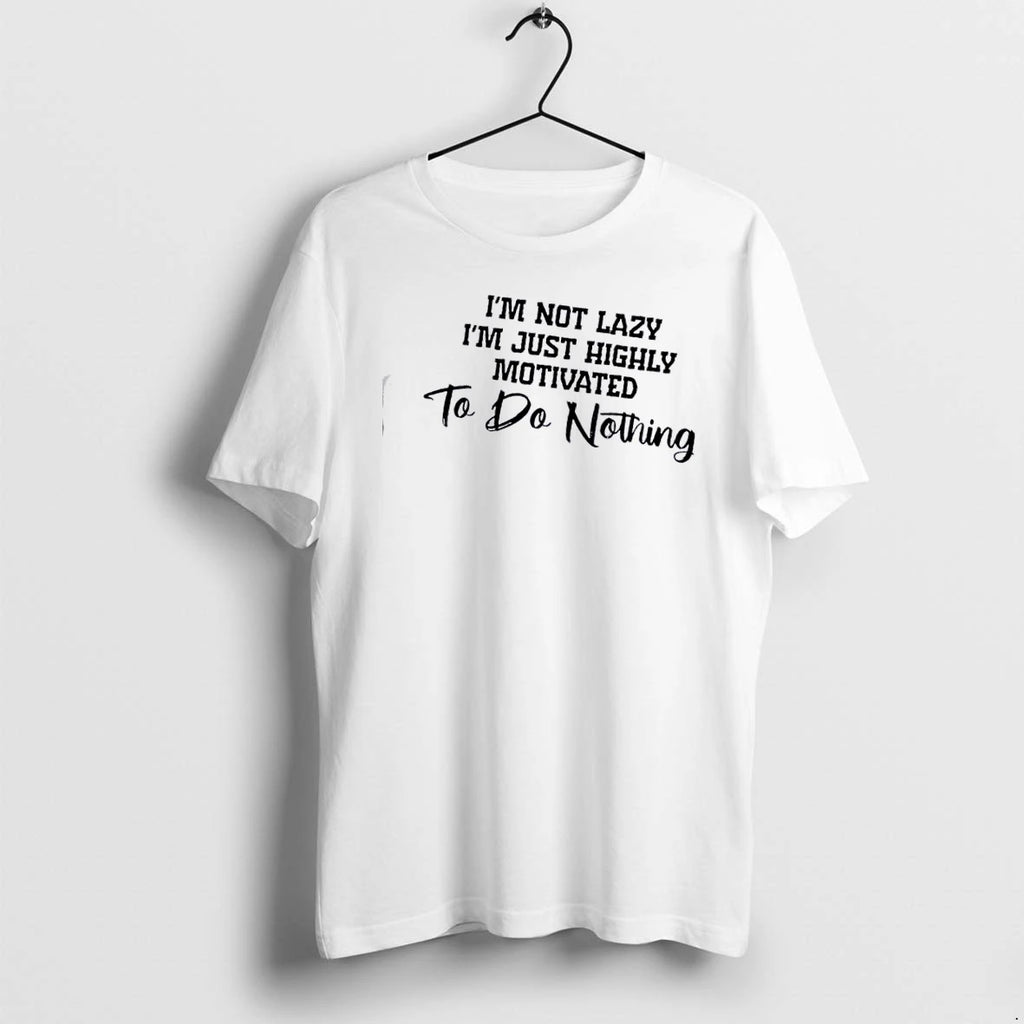 Im Not Lazy Im Just Highly Motivated To Do Nothing Quote Tshirts Sweater