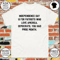 Independence Day Is For Patriots Who Love America Democrats You Had Pride Month shirt