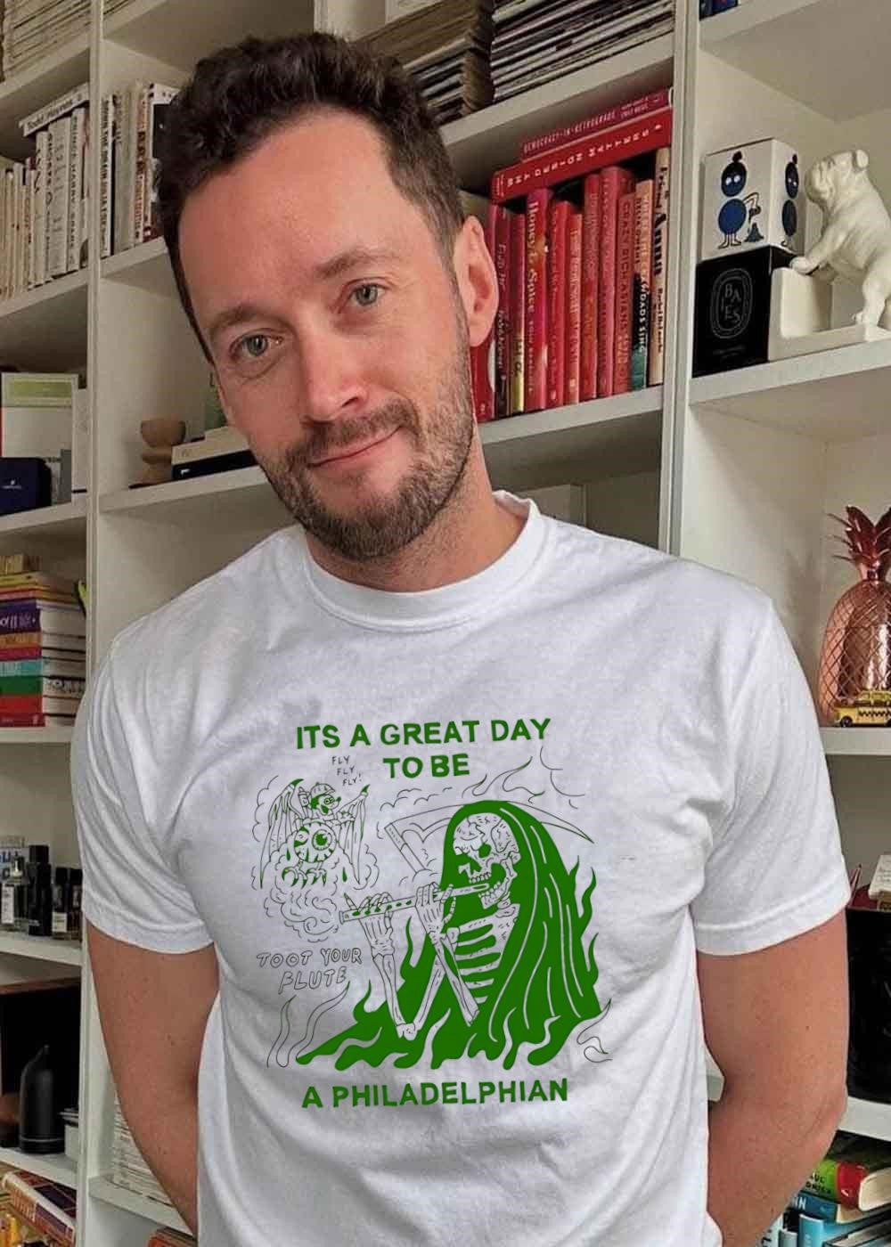 Its A Great Day To Be A Philadelphian Toot Your Flute Fly Philadelphia Shirt