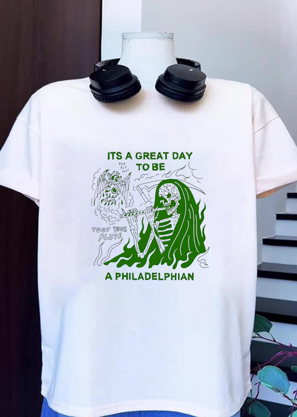 Its A Great Day To Be A Philadelphian Toot Your Flute Fly Philadelphia Shirt