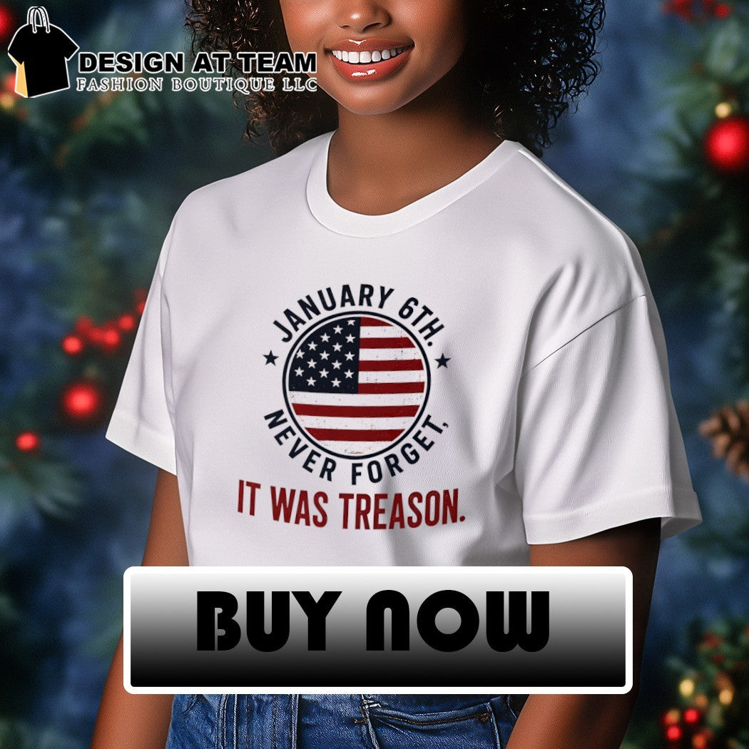 January 6th never forget it was treason American flag 4th of July 2026 shirt