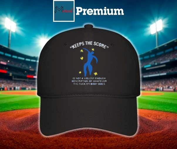 Keeps The Score Is Not A Violent Enough Description Of Whatever The Fuck My Body Does Shirt