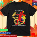 LGBTQ We Tread Where We Please Shirt