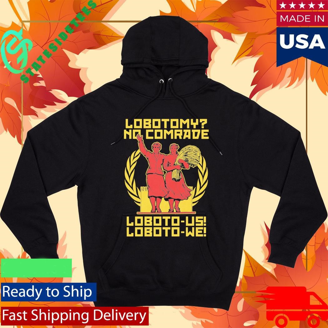 Lobotomy No Comrade Loboto-us! Loboto-we! Shirt