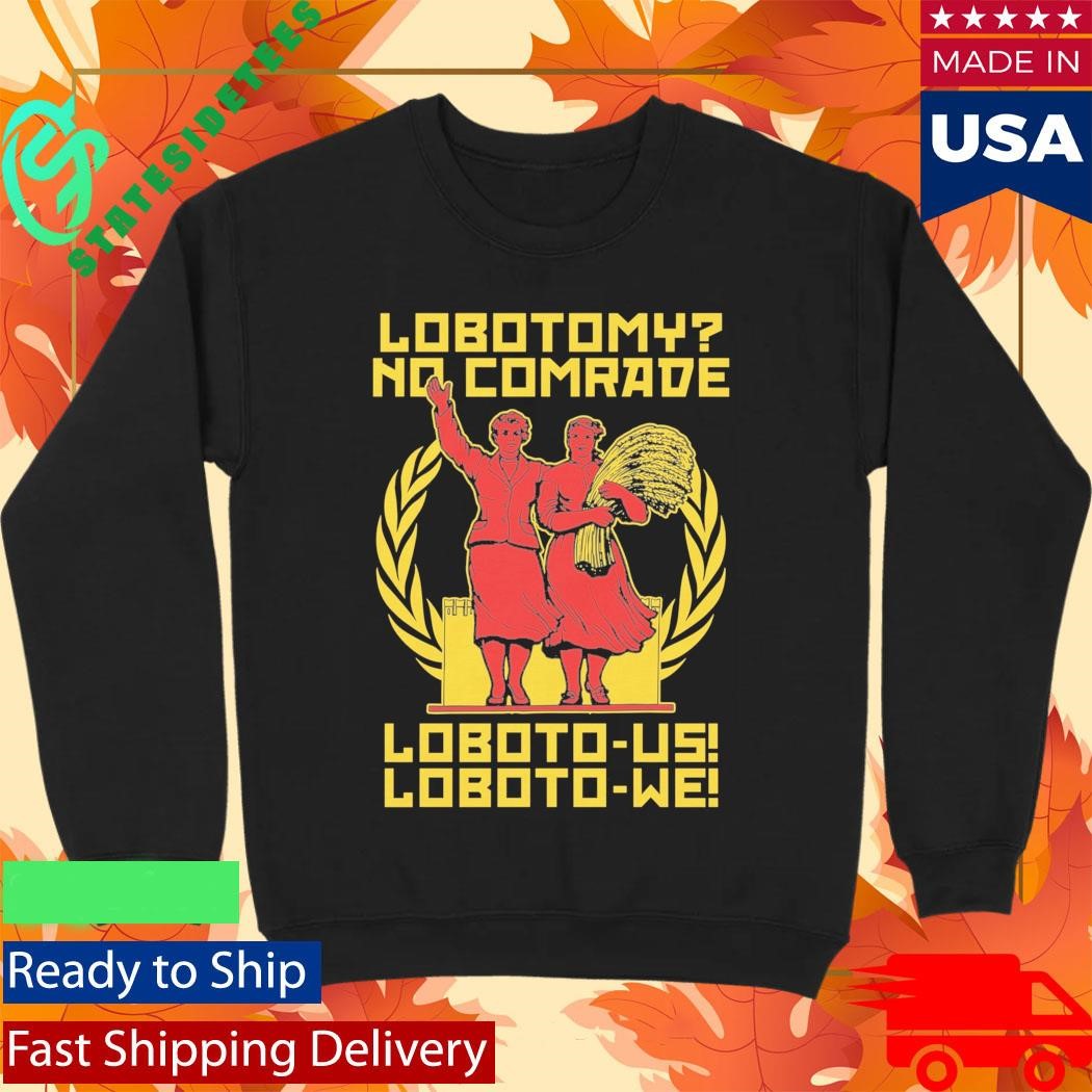 Lobotomy No Comrade Loboto-us! Loboto-we! Shirt