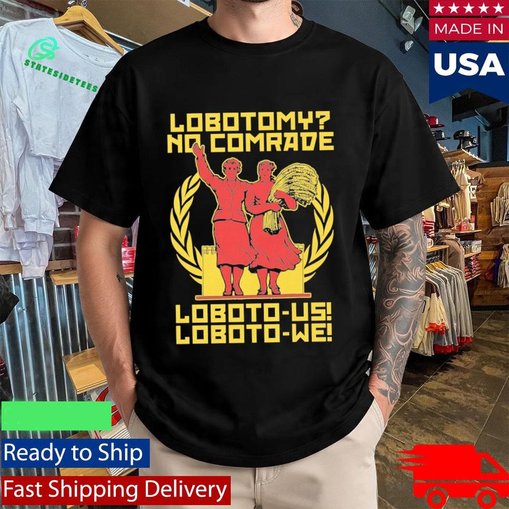 Lobotomy No Comrade Loboto-us! Loboto-we! Shirt