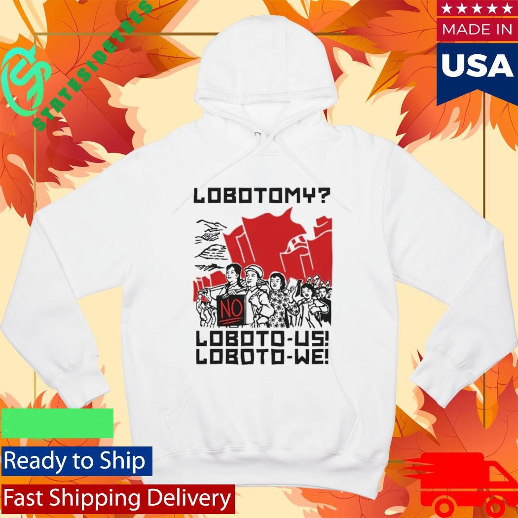Lobotomy No, Loboto-Us! Loboto-We! Shirt