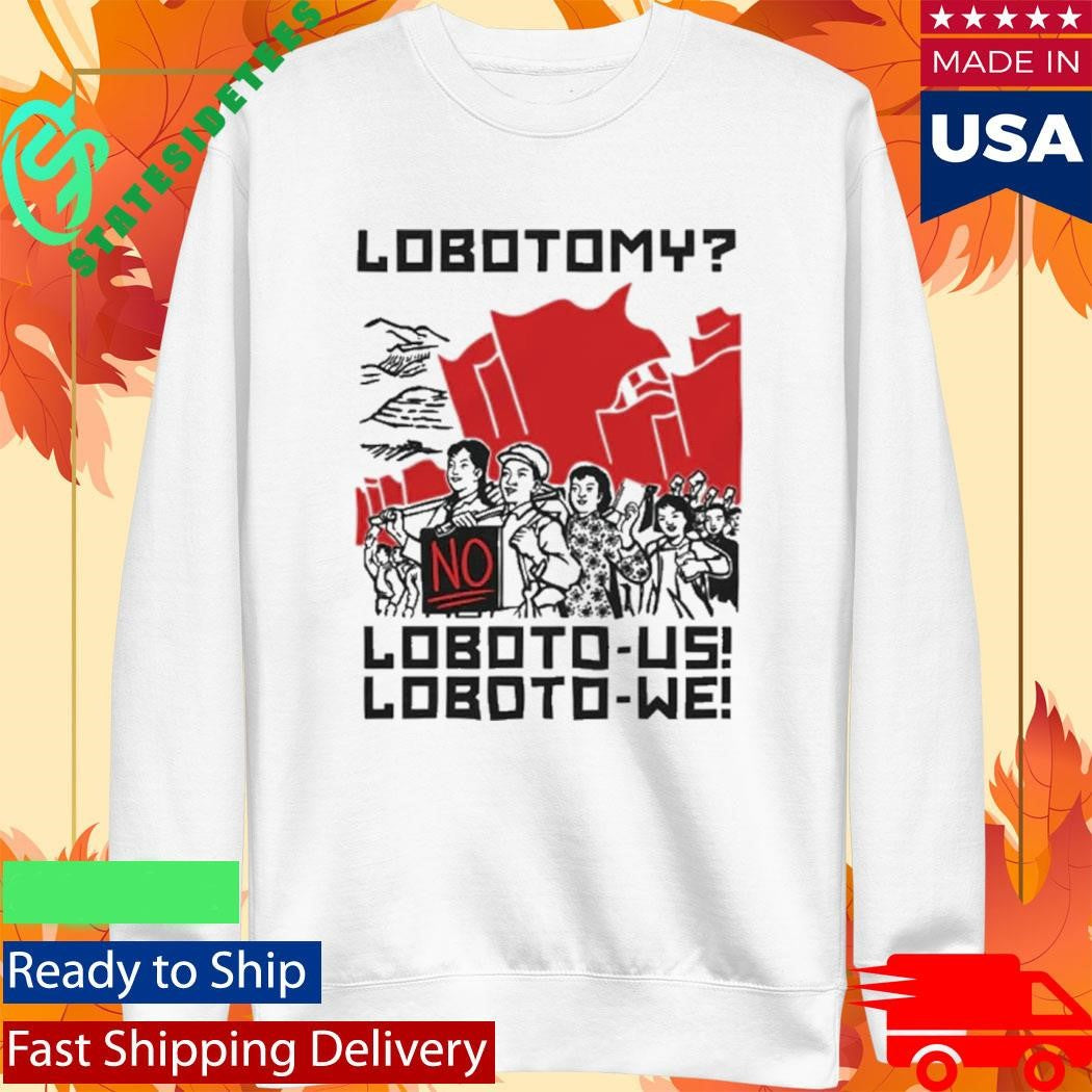 Lobotomy No, Loboto-Us! Loboto-We! Shirt