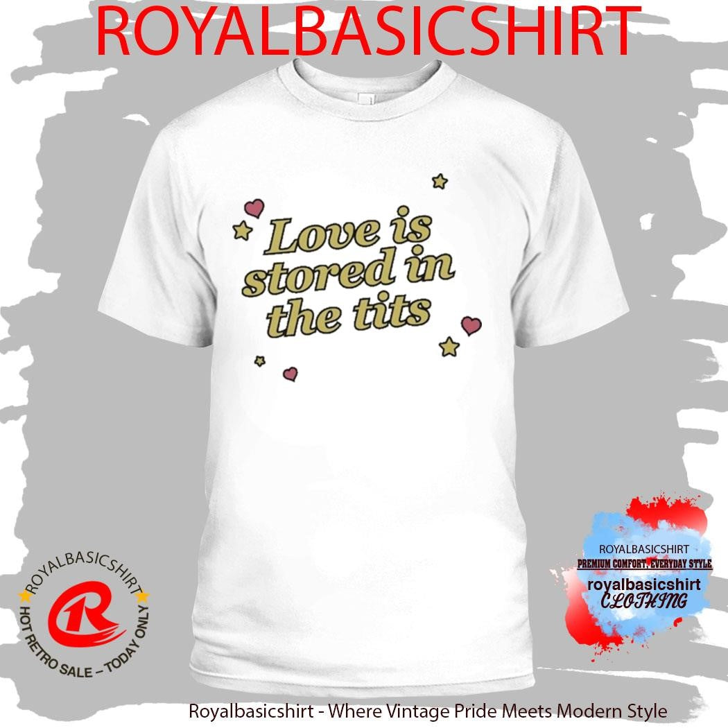 Love Is Stored In The Tits Shirt