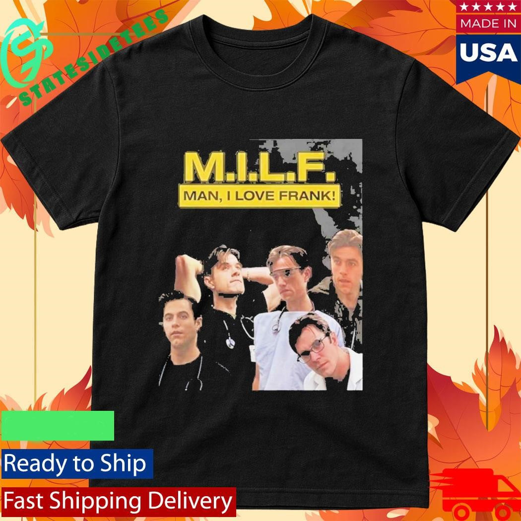 MILF Man I Love Frank Shirt