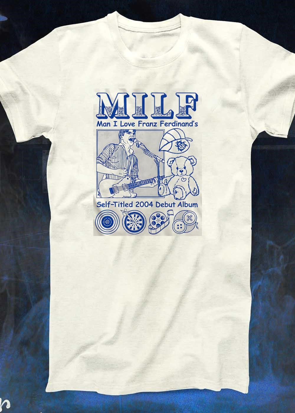MILF Man I Love Franz Ferdinand Self-Titled 2004 Debut Album T-Shirt