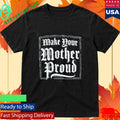 Make Your Mother Proud Shirt