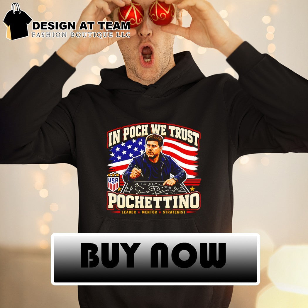 Mauricio Pochettino USA Soccer In Poch We Trust Leader Mentor Strategist USA flag shirt